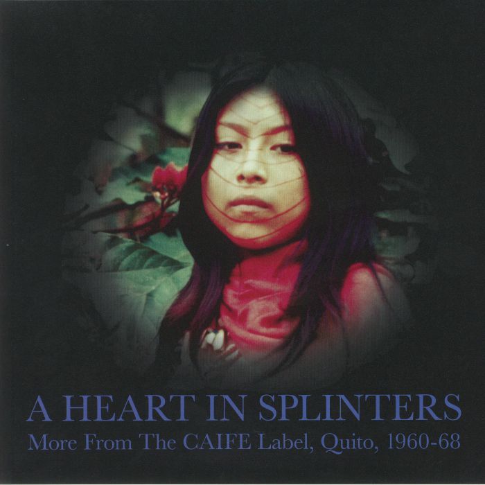 A Heart In Splinters: More From The Caife Label, Quito, 1960-68