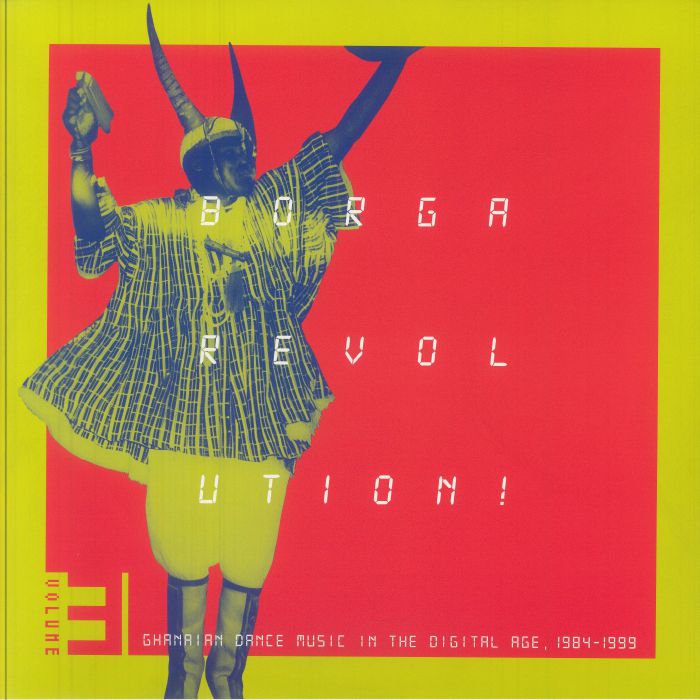Borga Revolution! Ghanaian Music In The Digital Age, 1984 - 1999 (Volume 3)