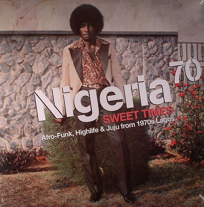 Nigeria 70 - Sweet Times Afro-Funk Highlife &amp; Juju From 1970s Lagos